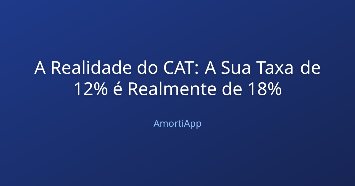 A Realidade do CAT: A Sua Taxa de 12% é Realmente de 18%