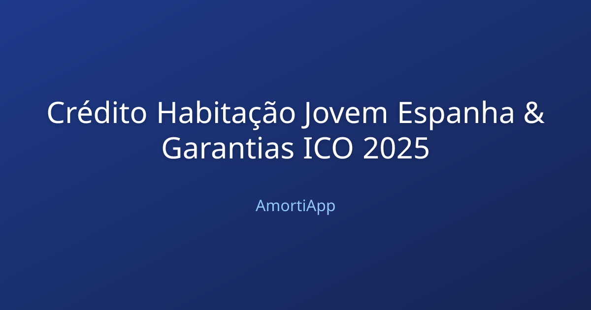 Crédito Habitação Jovem Espanha & Garantias ICO 2025