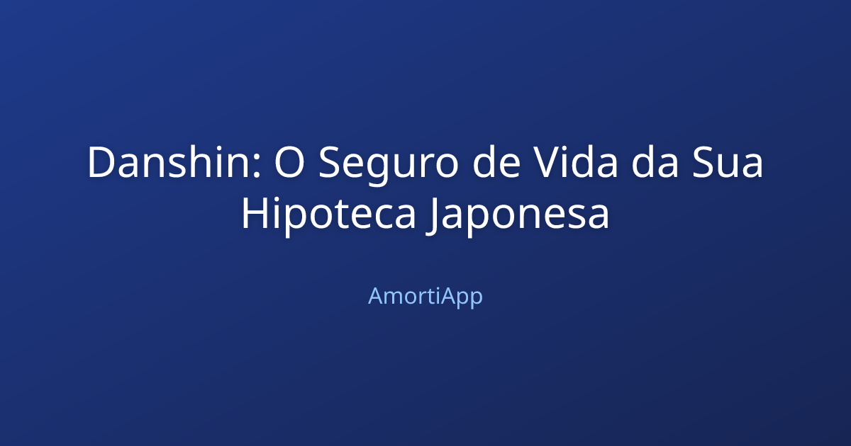 Danshin: O Seguro de Vida da Sua Hipoteca Japonesa