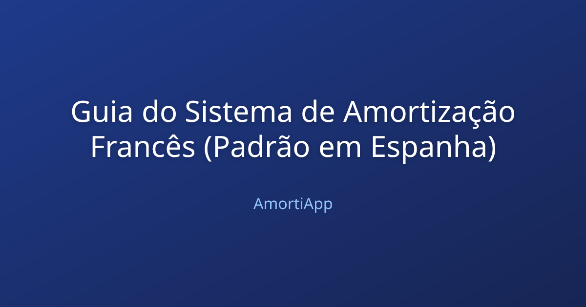 Guia do Sistema de Amortização Francês (Padrão em Espanha)