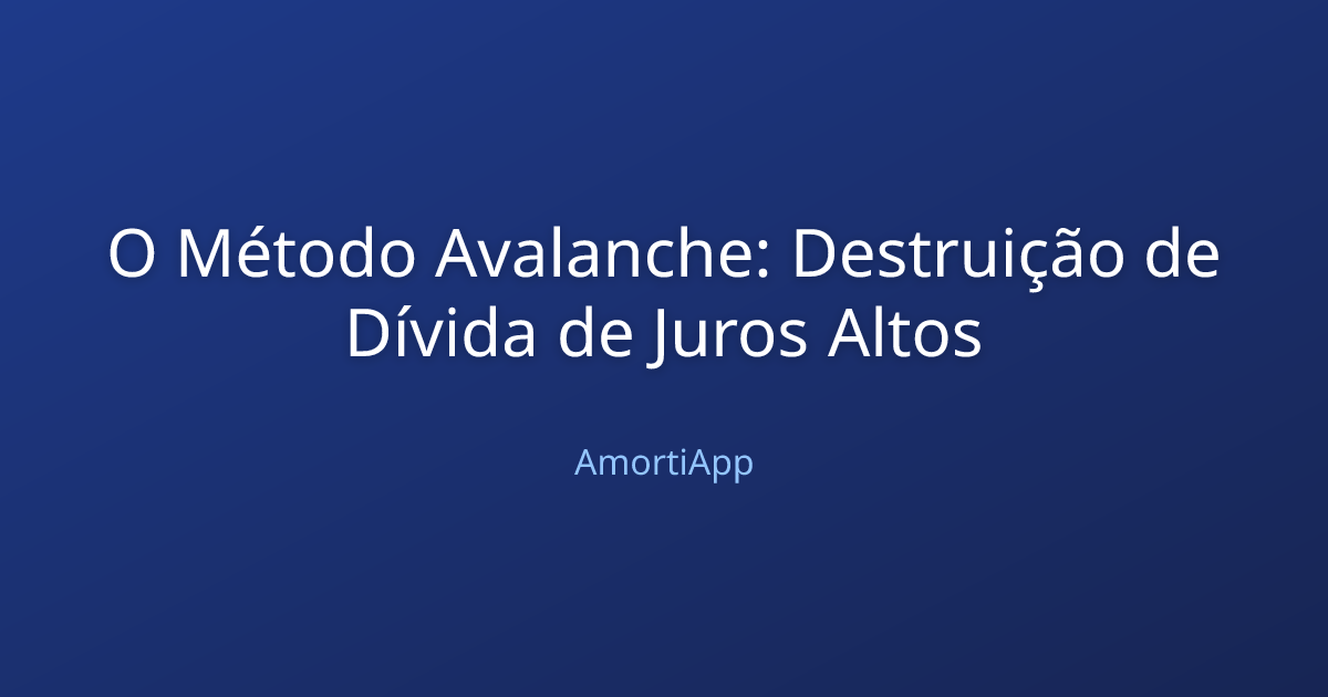 O Método Avalanche: Destruição de Dívida de Juros Altos