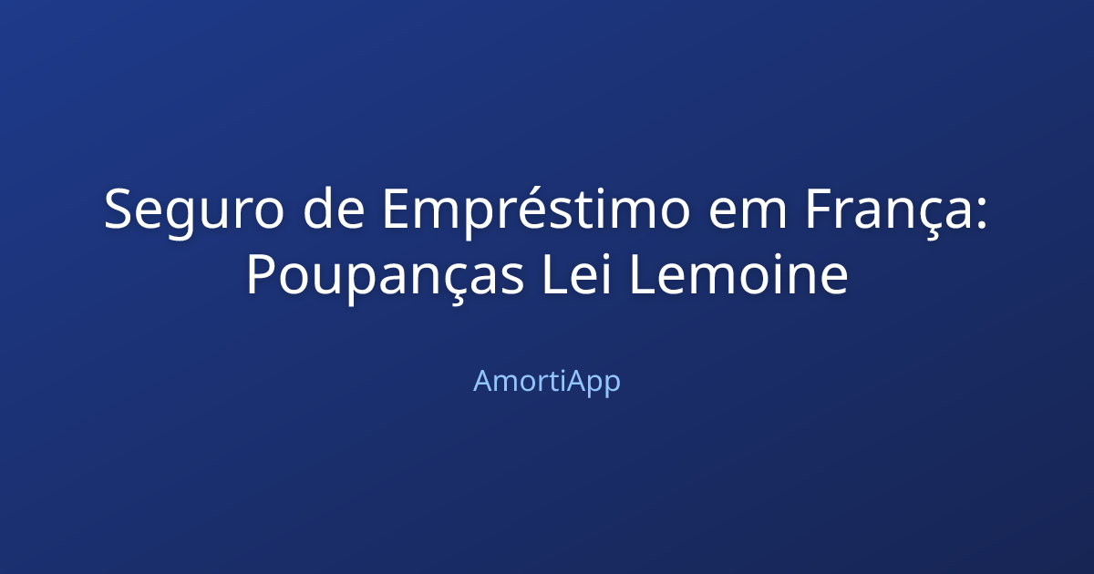 Seguro de Empréstimo em França: Poupanças Lei Lemoine