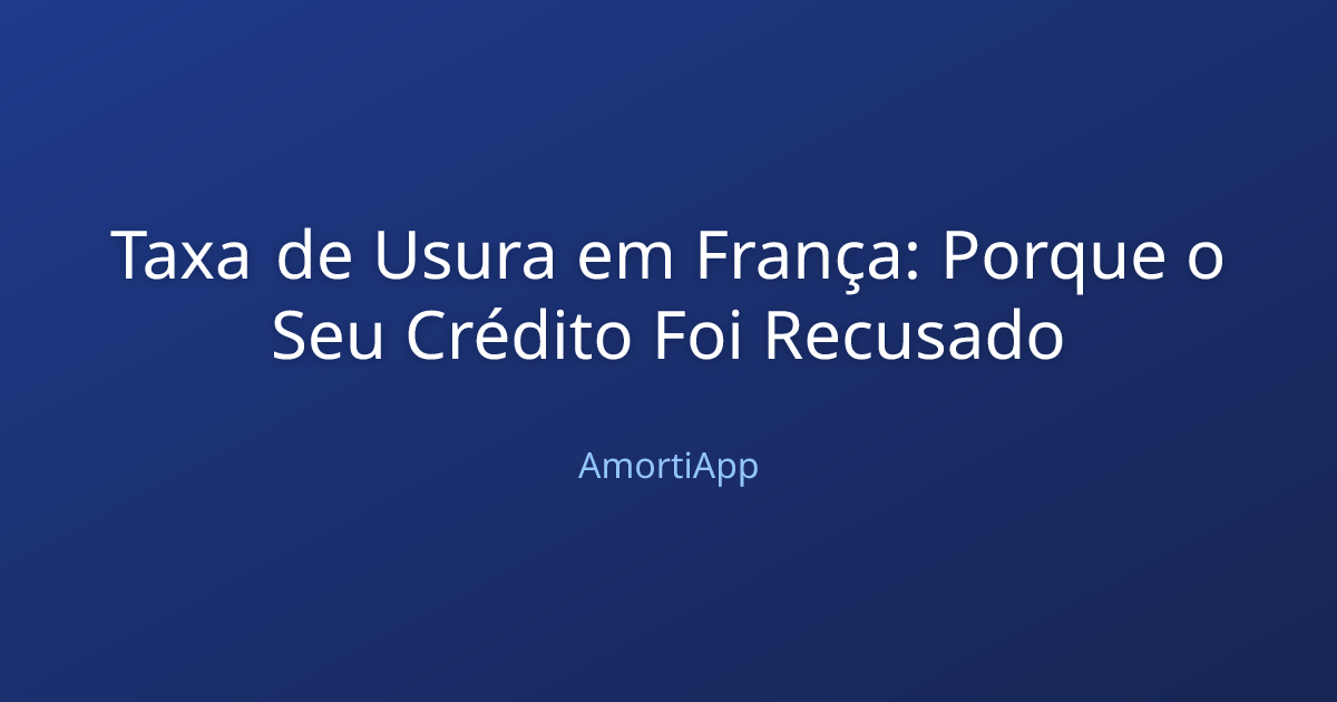 Taxa de Usura em França: Porque o Seu Crédito Foi Recusado